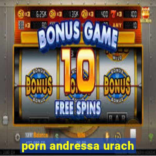 porn andressa urach